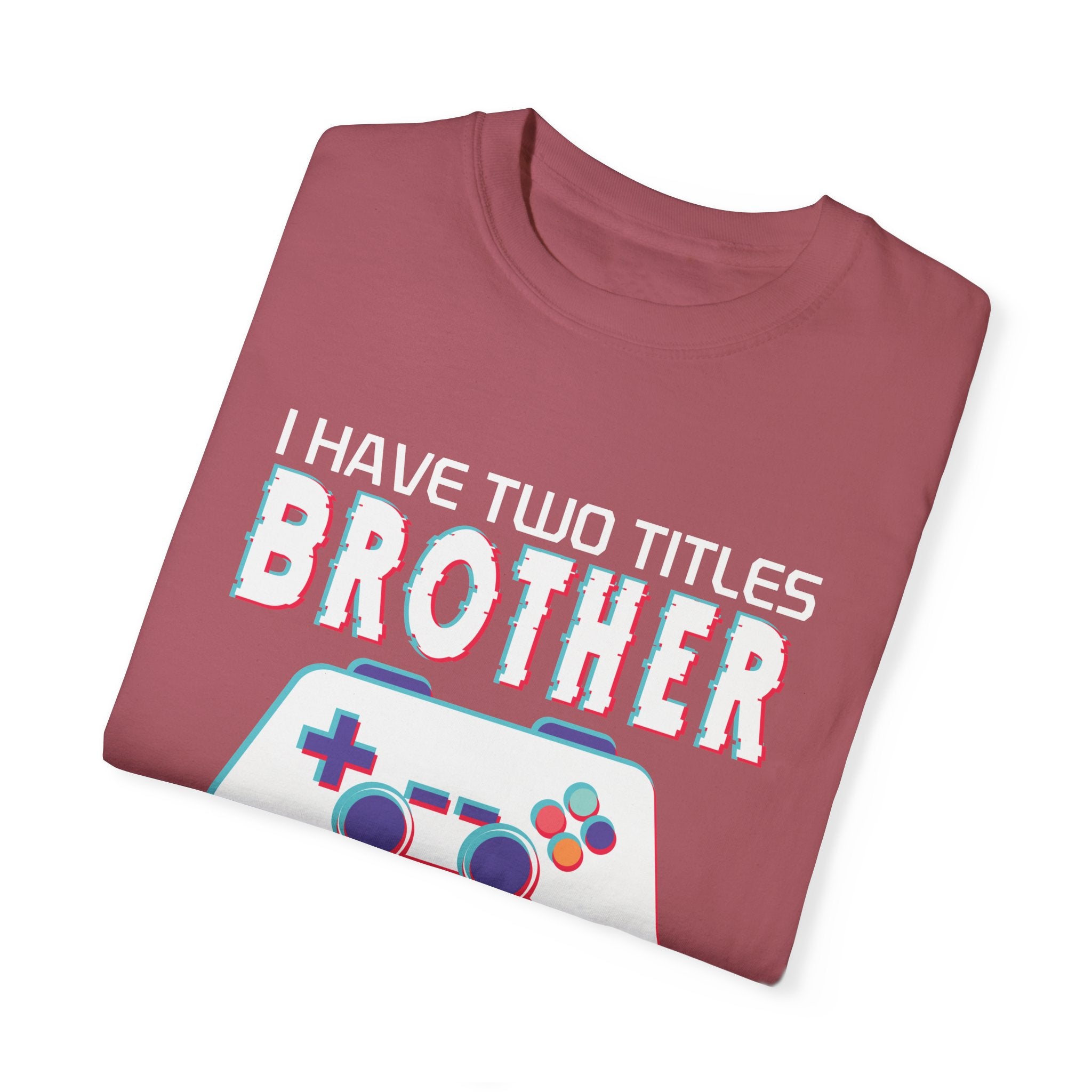 I have two titles Brother and Gamer and I crush them Both Funny Gamer T-shirt