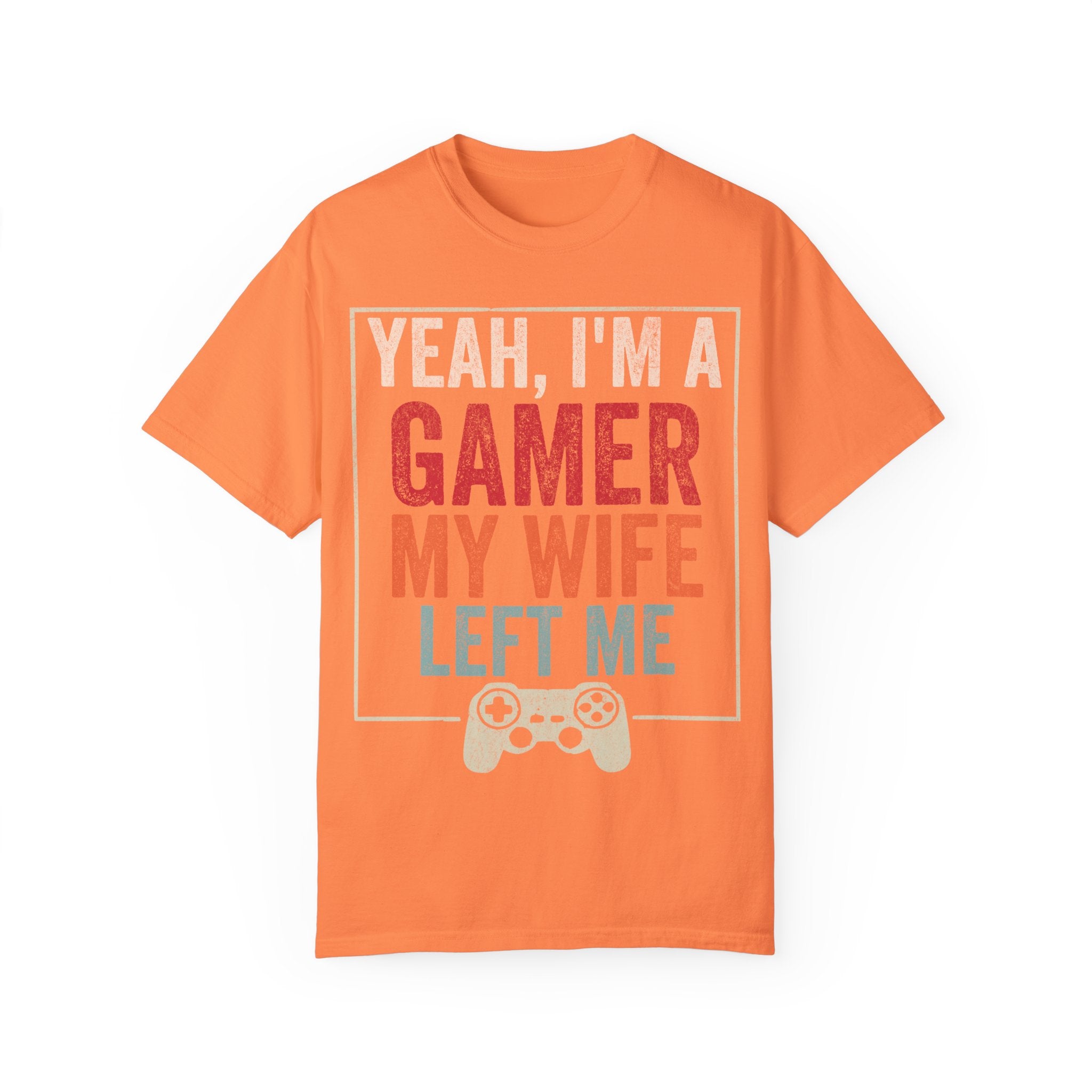 Yeah, I'm a Gamer, My Wife Left Me Gaming T-shirt