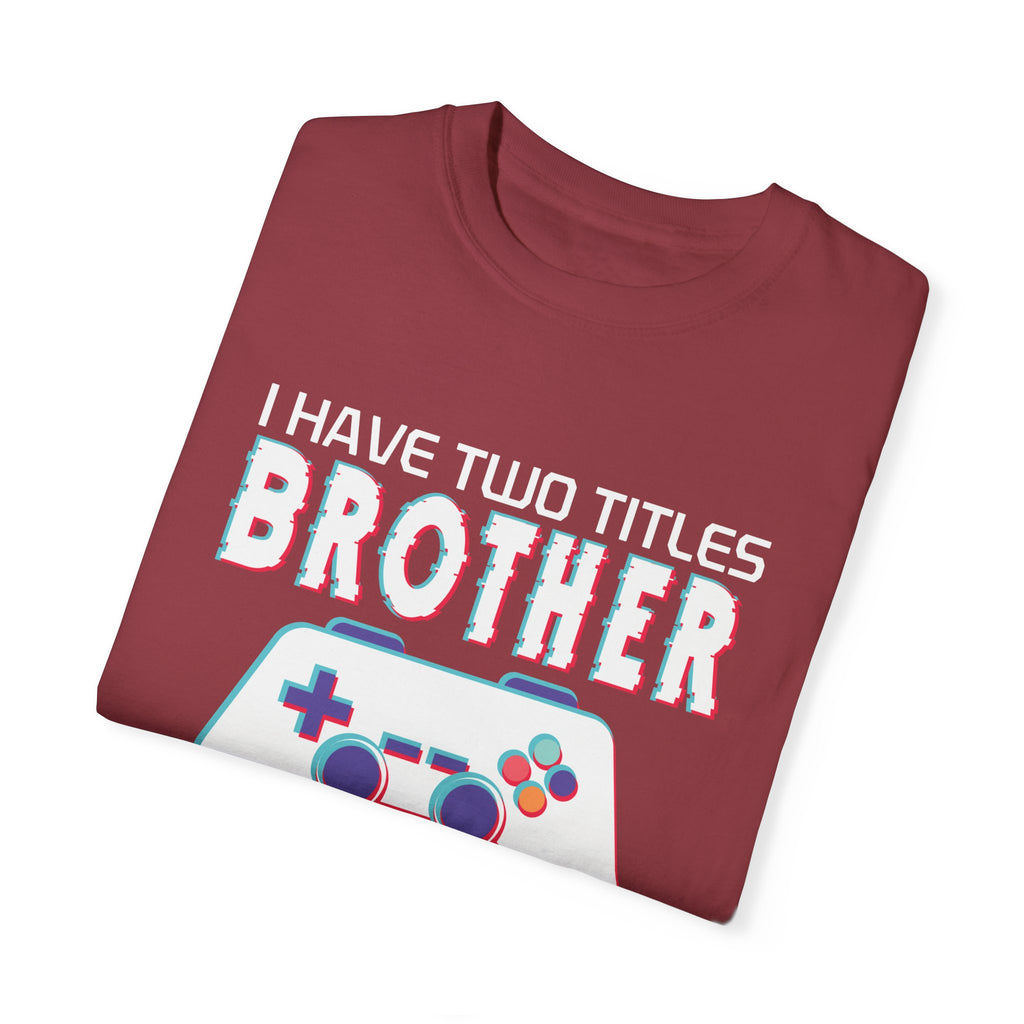 I have two titles Brother and Gamer and I crush them Both Funny Gamer T-shirt