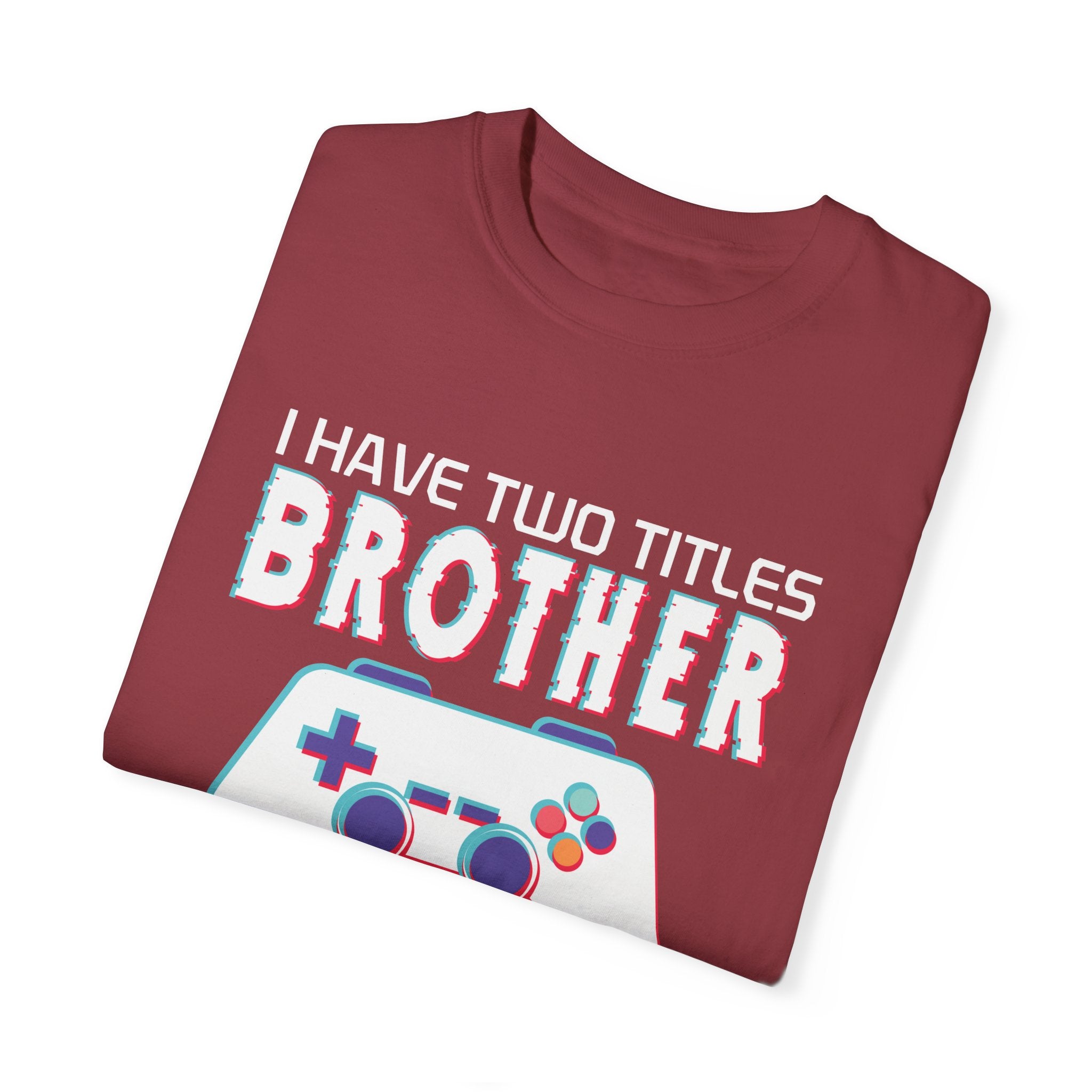 I have two titles Brother and Gamer and I crush them Both Funny Gamer T-shirt
