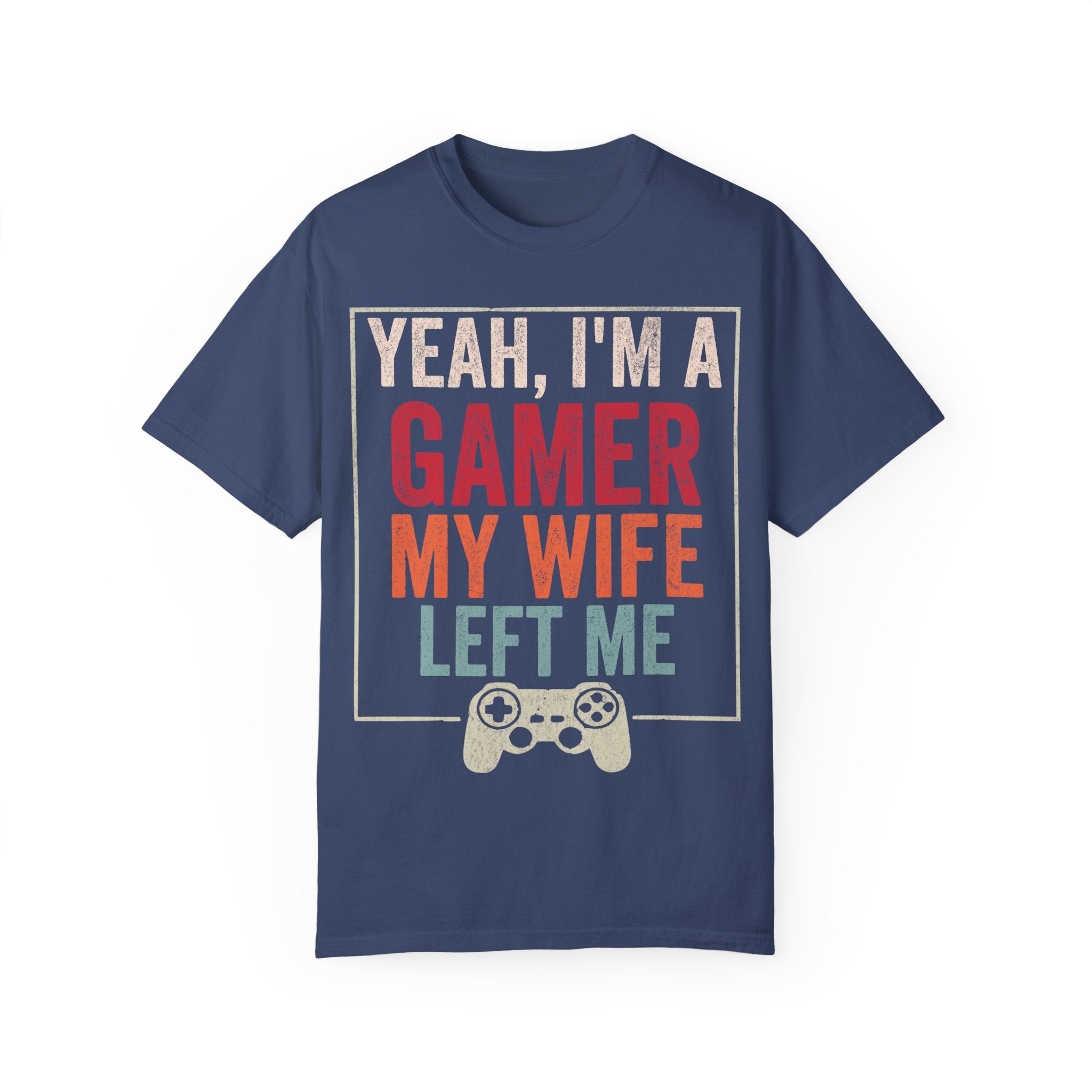 Yeah, I'm a Gamer, My Wife Left Me Gaming T-shirt