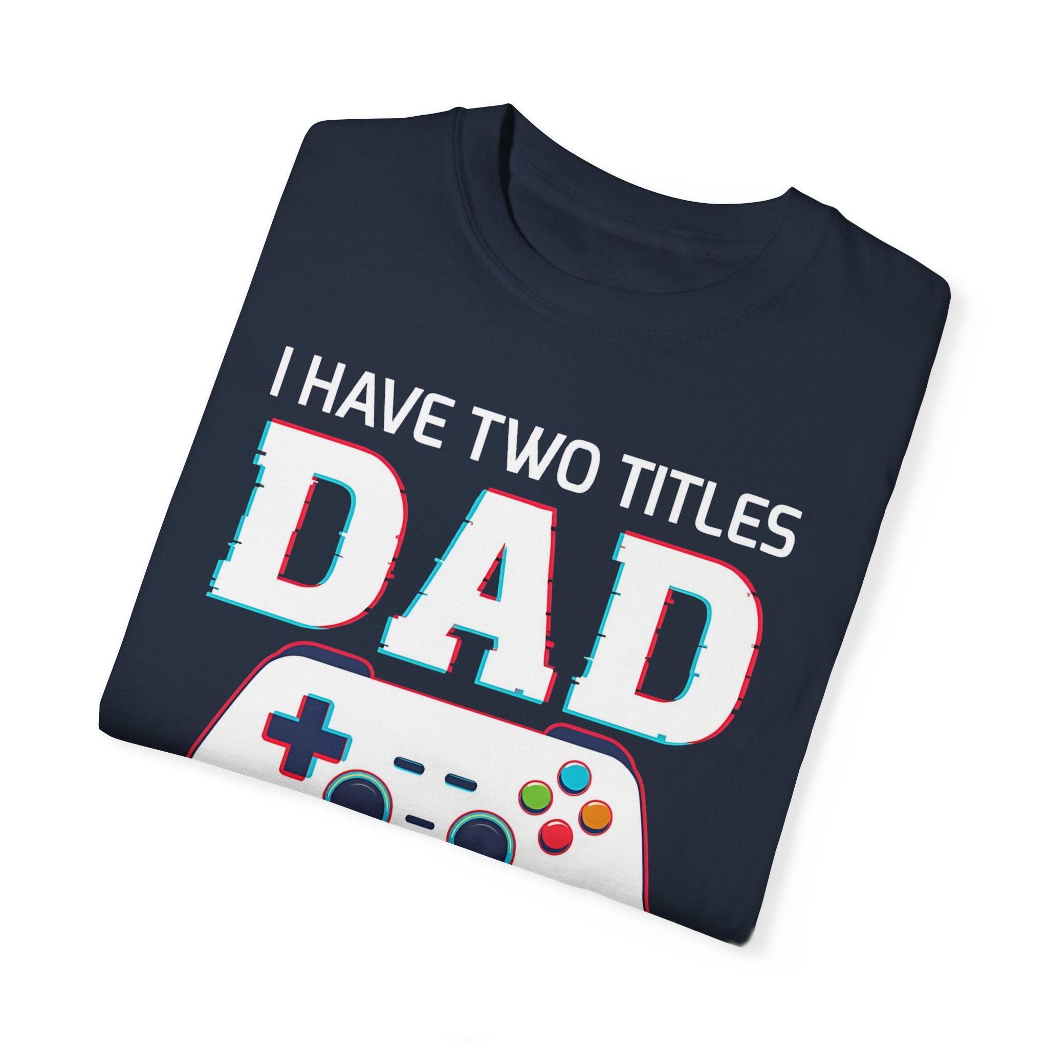 I Have Two Titles Dad and Gamer and I Rock Them Both Gamer Dad T-shirt