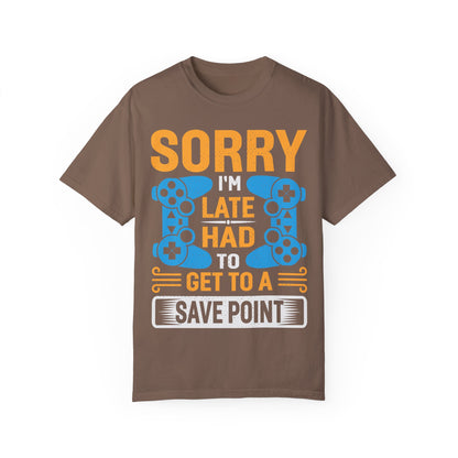Sorry I'm Late, I Had to Get to a Save Point Gamer T-shirt