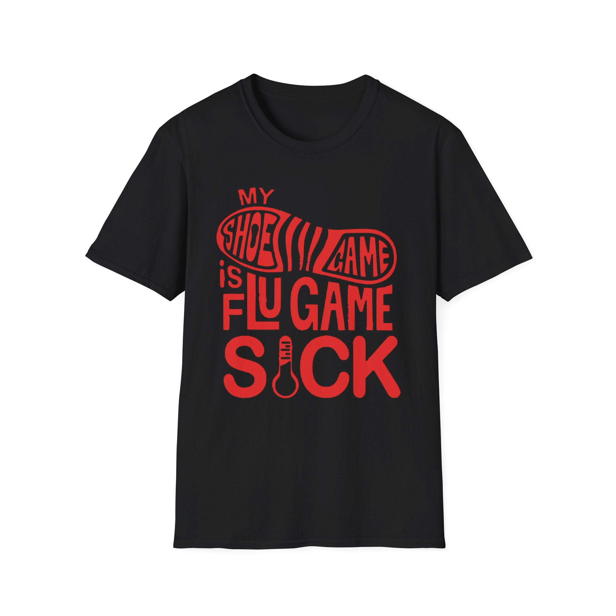 My Shoe Game is Flu Game Sick T-shirt