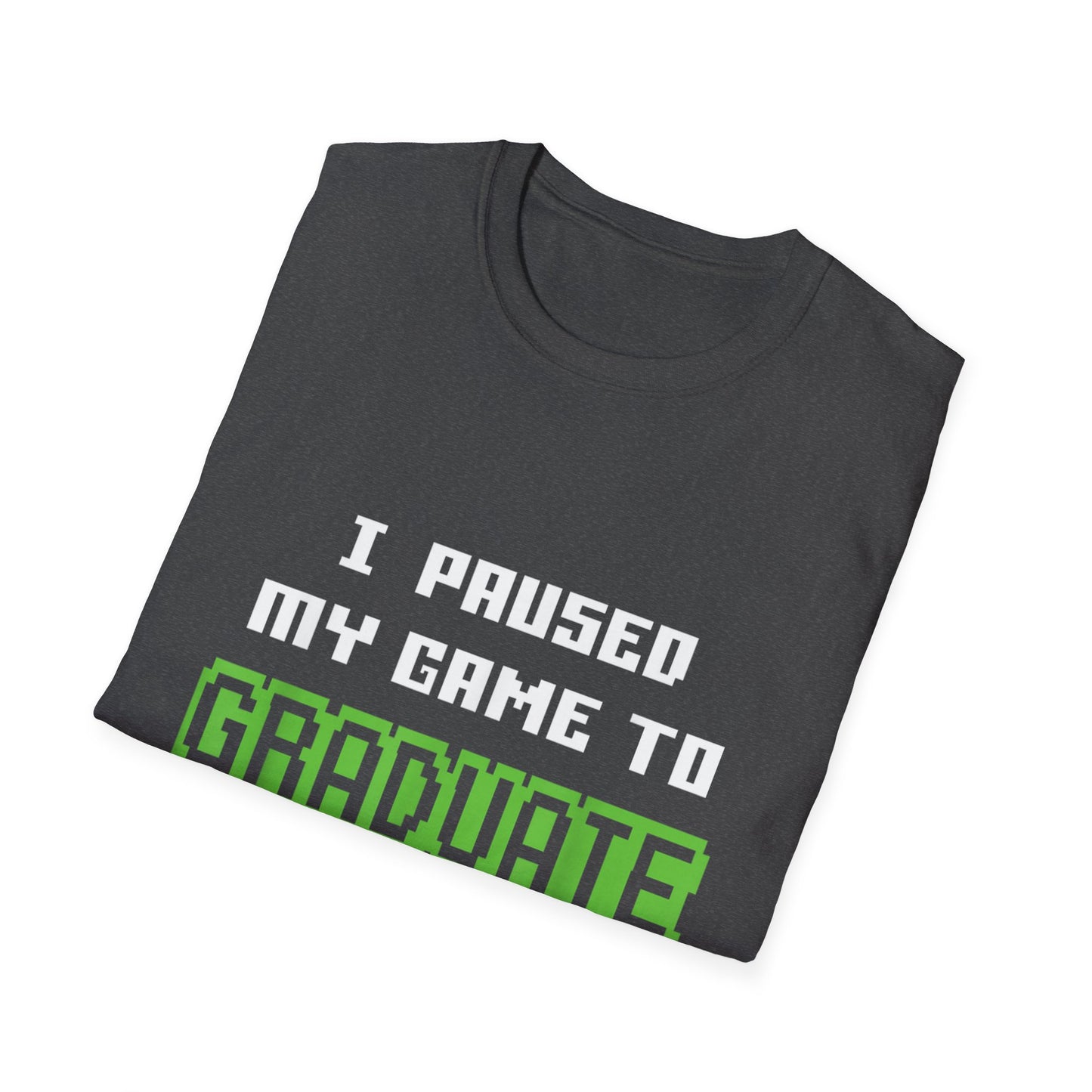 I Paused My Game to Graduate Gamer Graduation T-shirt