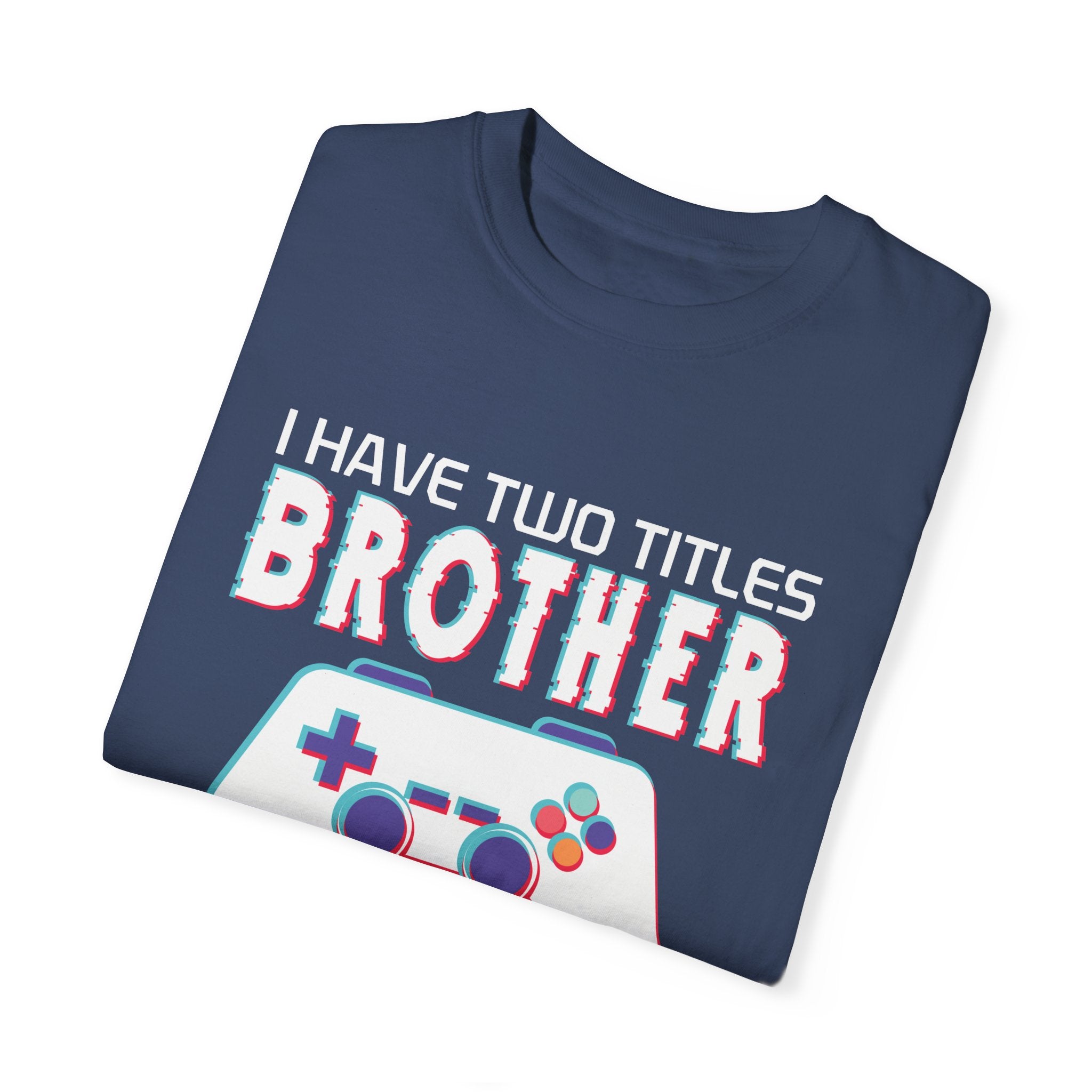 I have two titles Brother and Gamer and I crush them Both Funny Gamer T-shirt