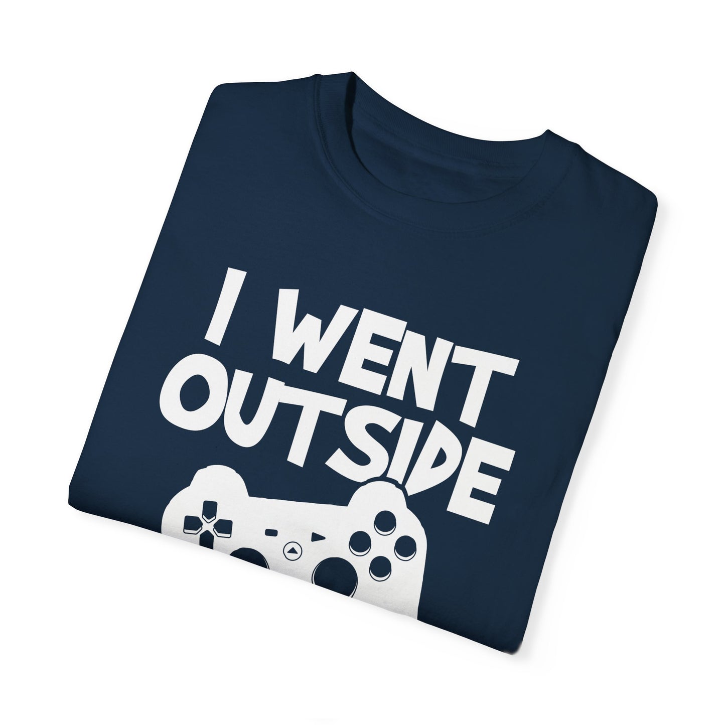 I Went Out Once, But the Graphics Weren't Very Good Gamer T-shirt