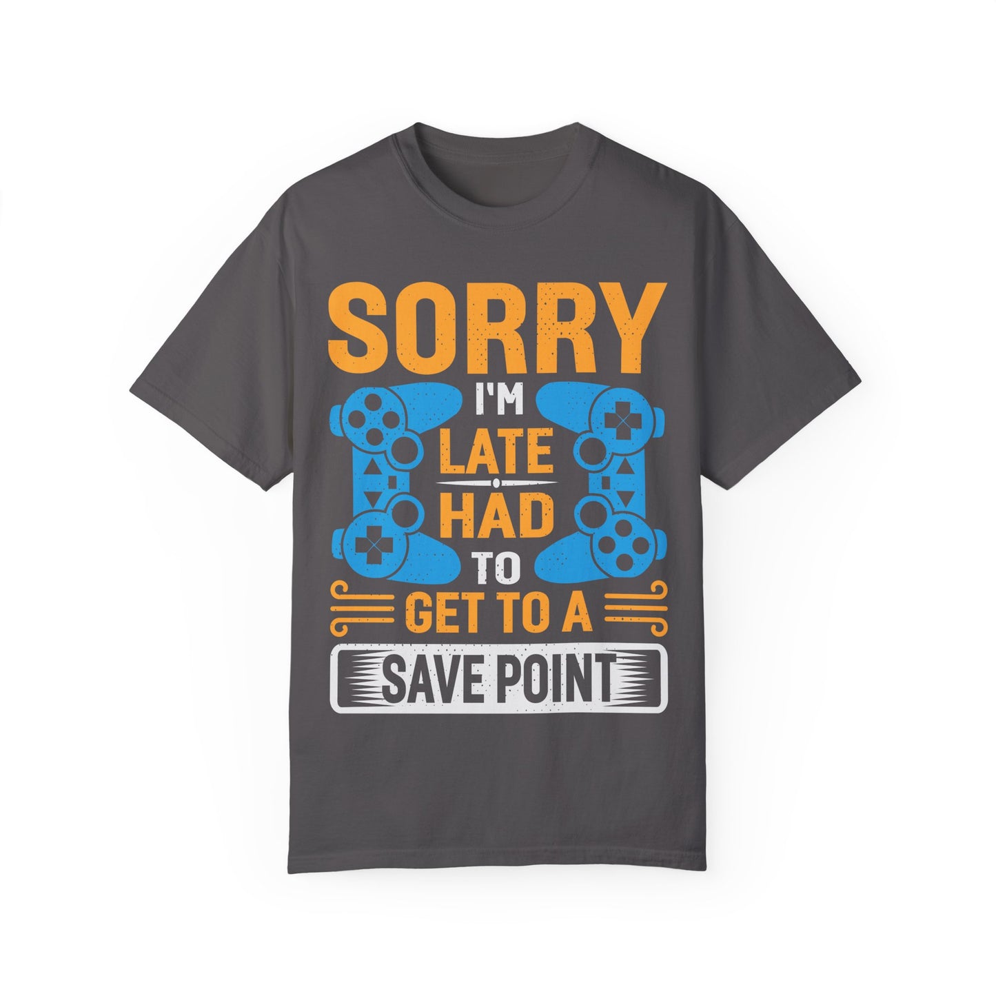 Sorry I'm Late, I Had to Get to a Save Point Gamer T-shirt