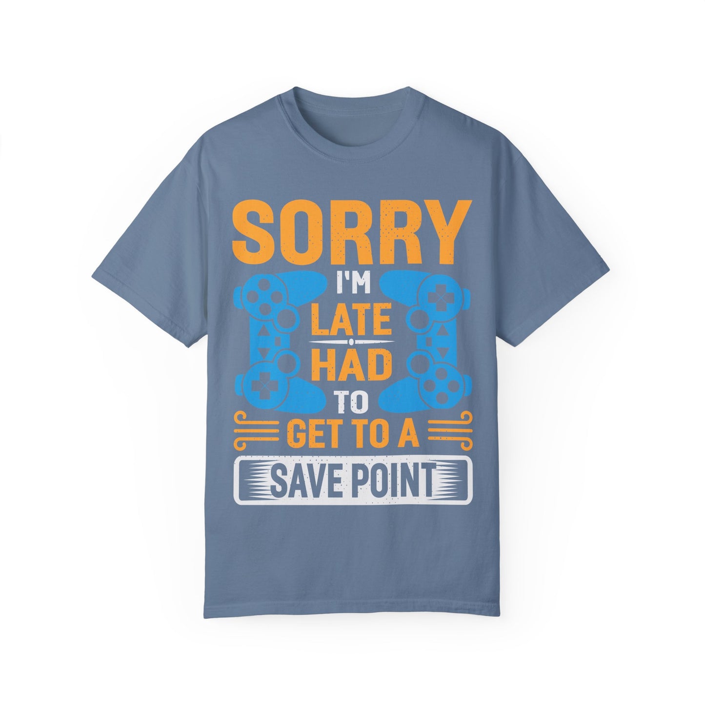 Sorry I'm Late, I Had to Get to a Save Point Gamer T-shirt