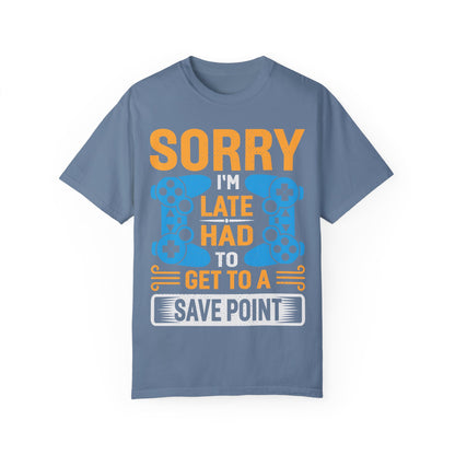 Sorry I'm Late, I Had to Get to a Save Point Gamer T-shirt