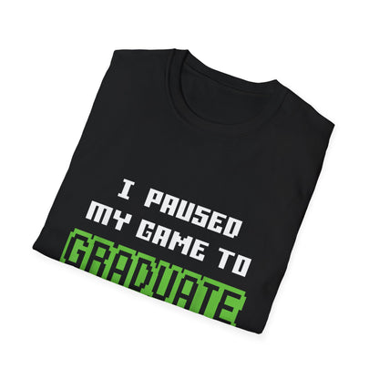 I Paused My Game to Graduate Gamer Graduation T-shirt