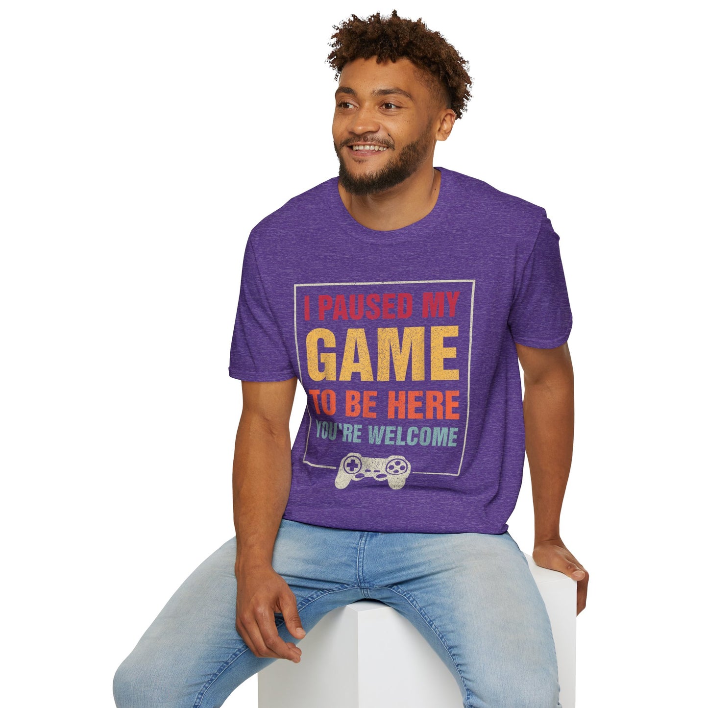 I Paused My Game To Be Here – You're Welcome Gamer T-Shirt