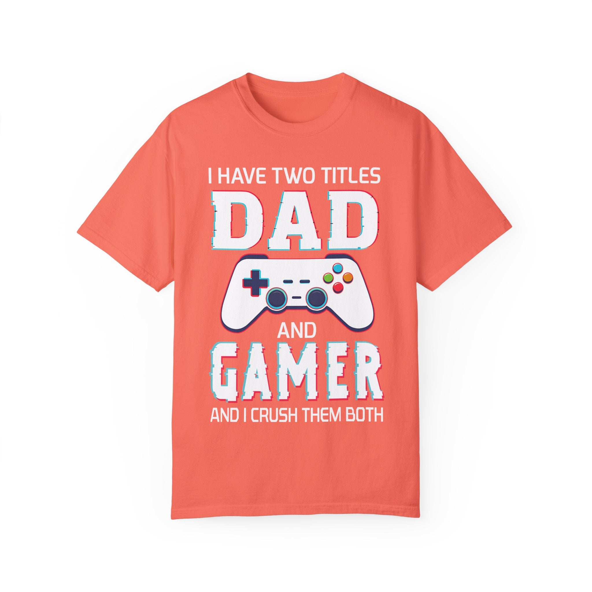 I Have Two Titles Dad and Gamer and I Rock Them Both Gamer Dad T-shirt