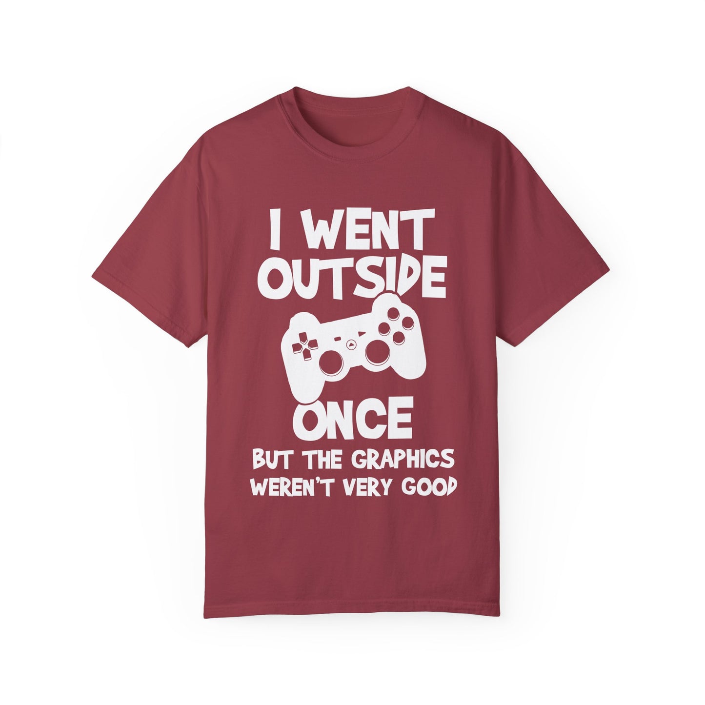 I Went Out Once, But the Graphics Weren't Very Good Gamer T-shirt