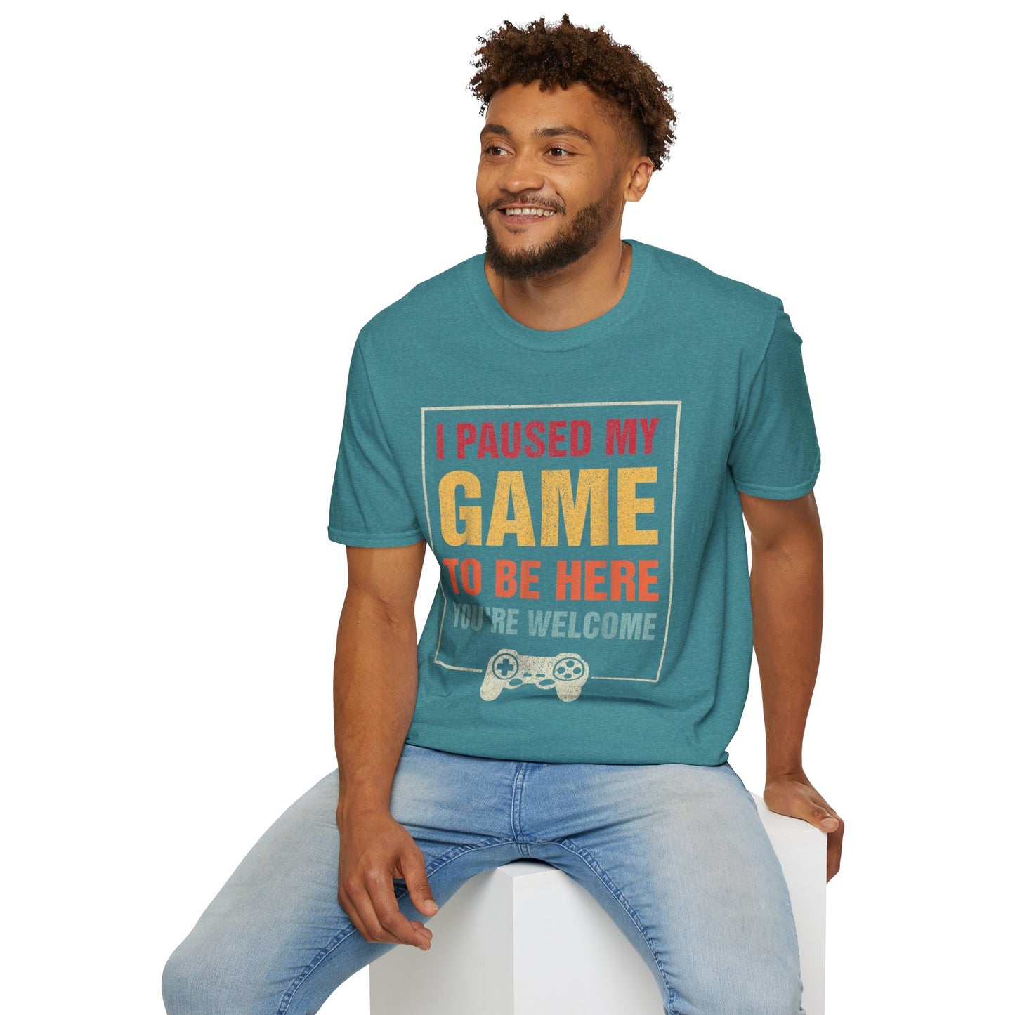 I Paused My Game To Be Here – You're Welcome Gamer T-Shirt