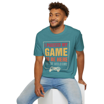 I Paused My Game To Be Here – You're Welcome Gamer T-Shirt