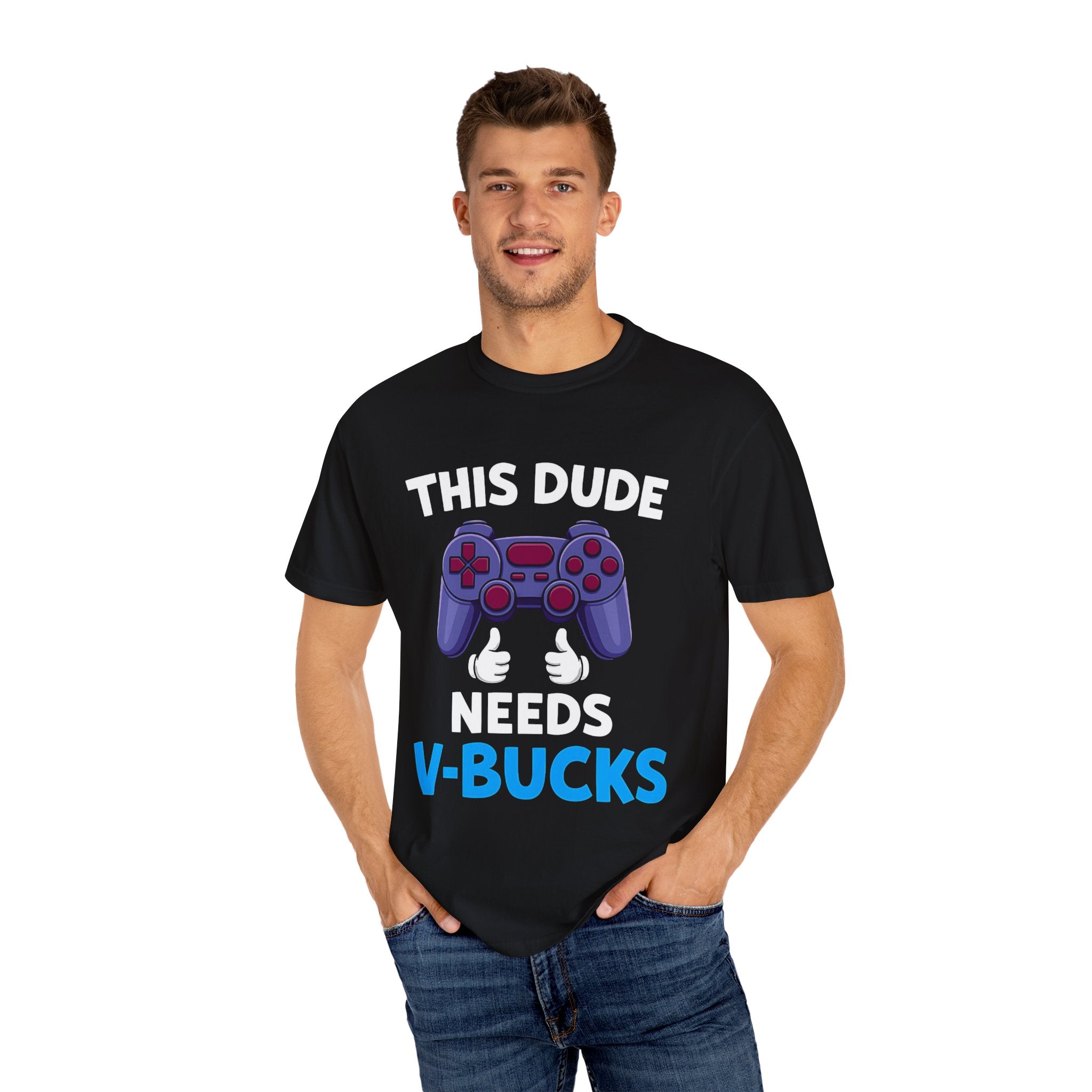 This Dude Needs V-Bucks Gamer T-Shirt