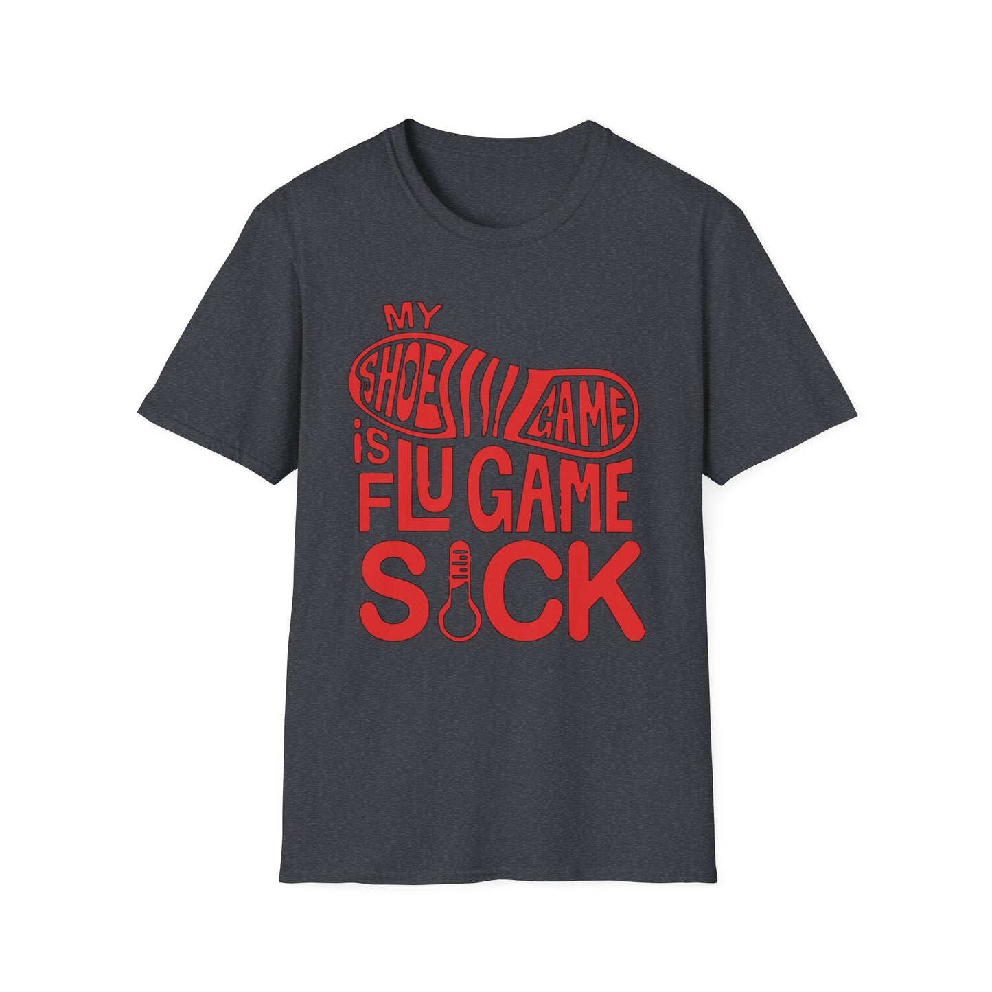 My Shoe Game is Flu Game Sick T-shirt