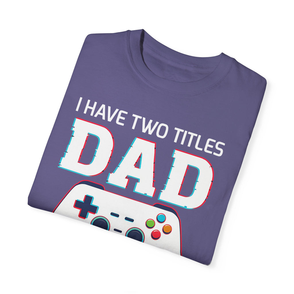 I Have Two Titles Dad and Gamer and I Rock Them Both Gamer Dad T-shirt