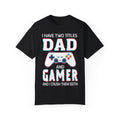 I Have Two Titles Dad and Gamer and I Rock Them Both Gamer Dad T-shirt