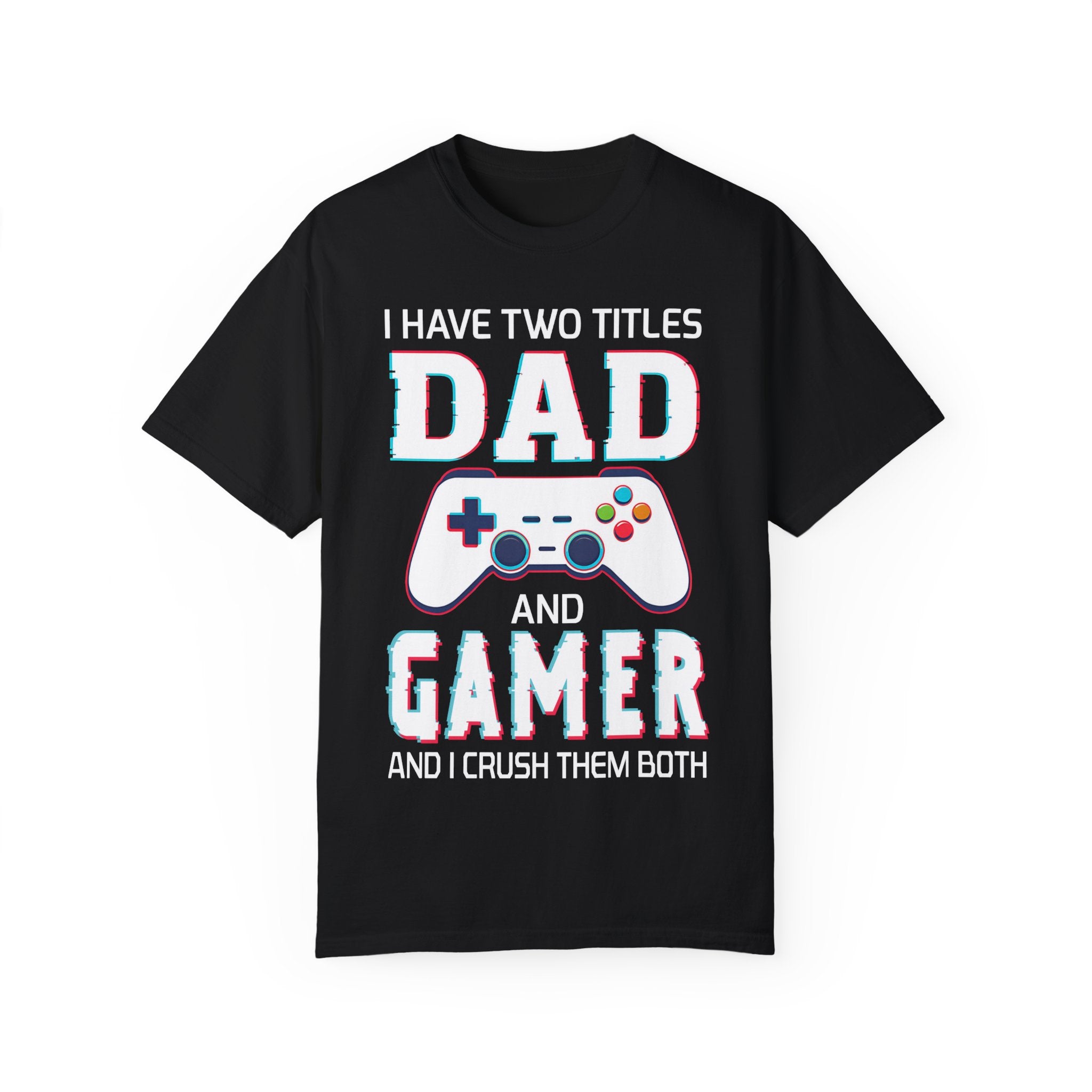 I Have Two Titles Dad and Gamer and I Rock Them Both Gamer Dad T-shirt