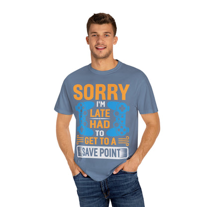 Sorry I'm Late, I Had to Get to a Save Point Gamer T-shirt