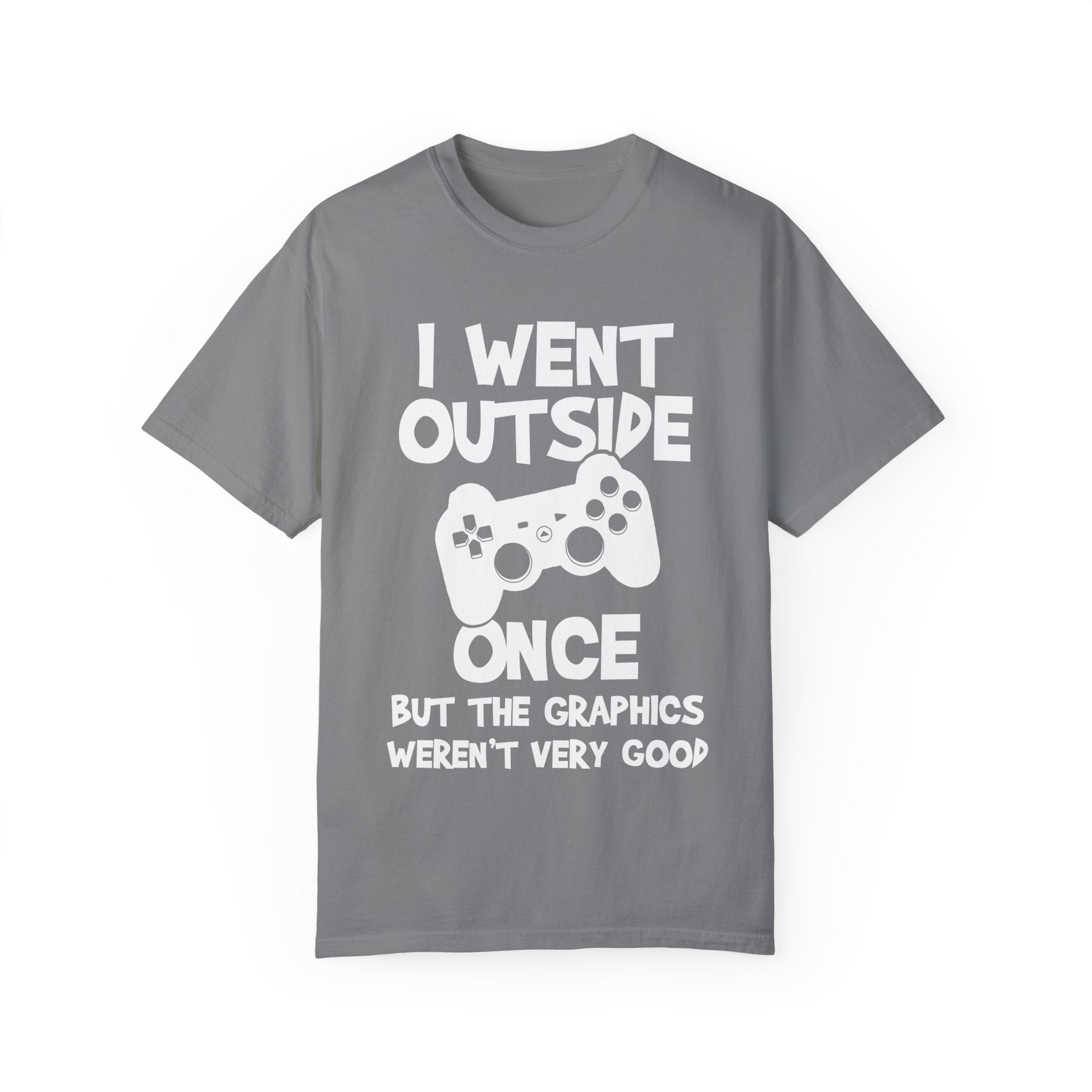 I Went Out Once, But the Graphics Weren't Very Good Gamer T-shirt