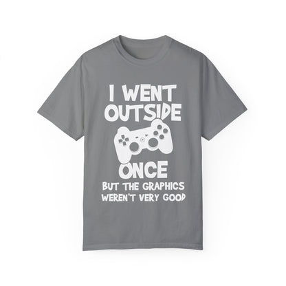 I Went Out Once, But the Graphics Weren't Very Good Gamer T-shirt