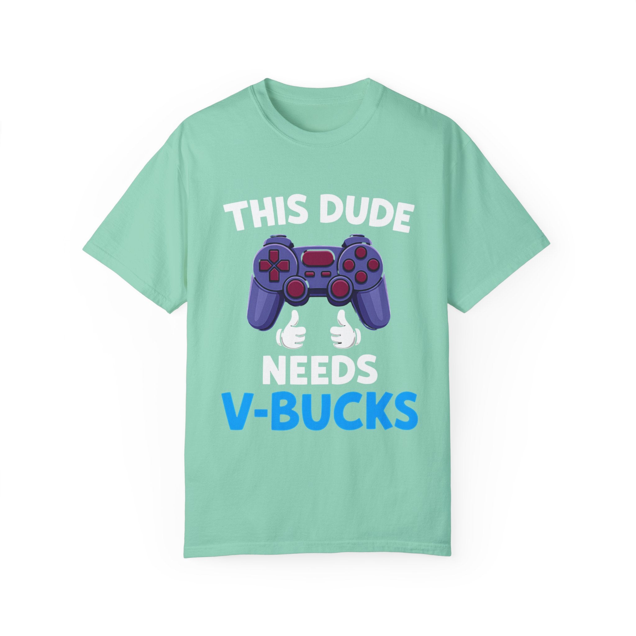 This Dude Needs V-Bucks Gamer T-Shirt