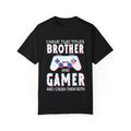 I have two titles Brother and Gamer and I crush them Both Funny Gamer T-shirt