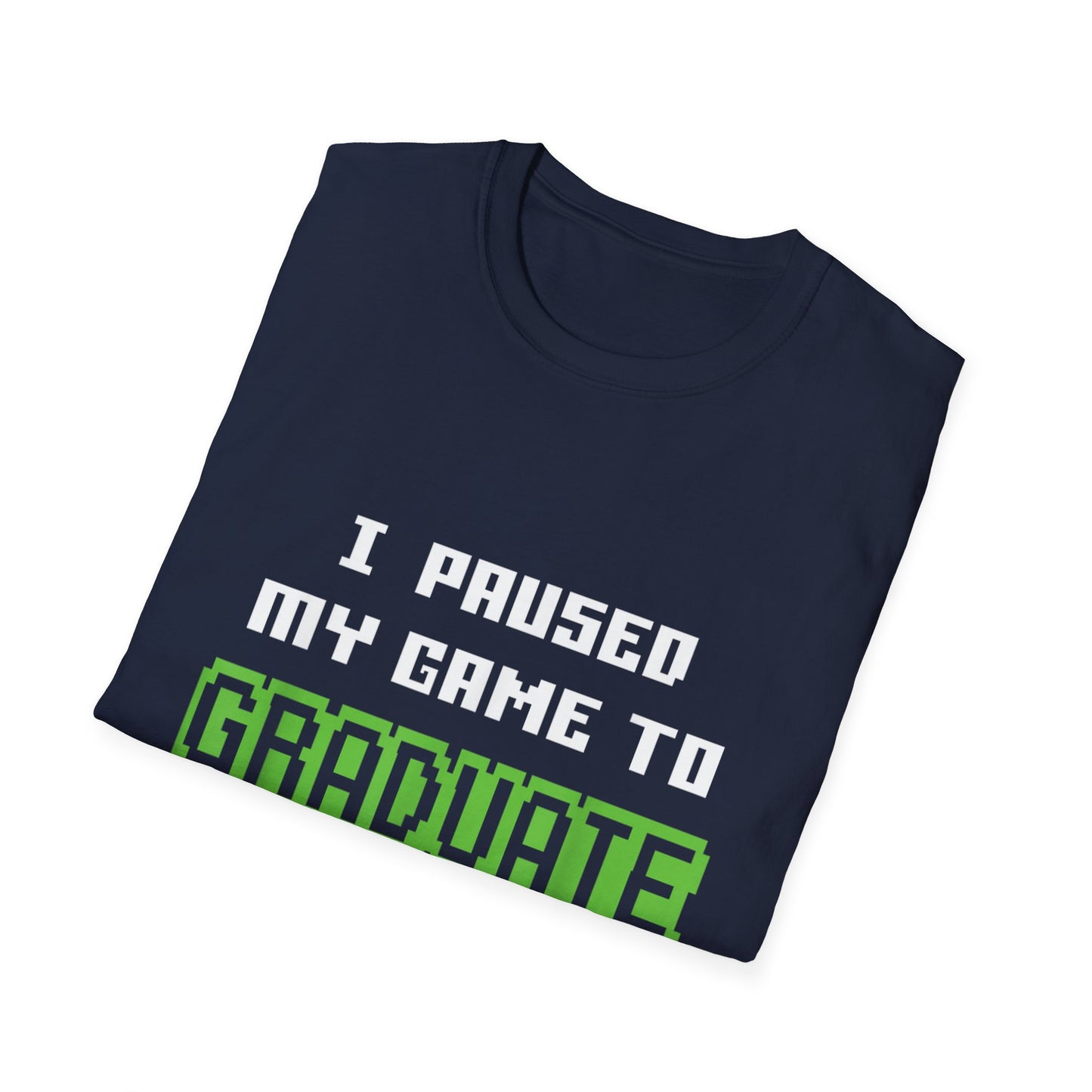 I Paused My Game to Graduate Gamer Graduation T-shirt