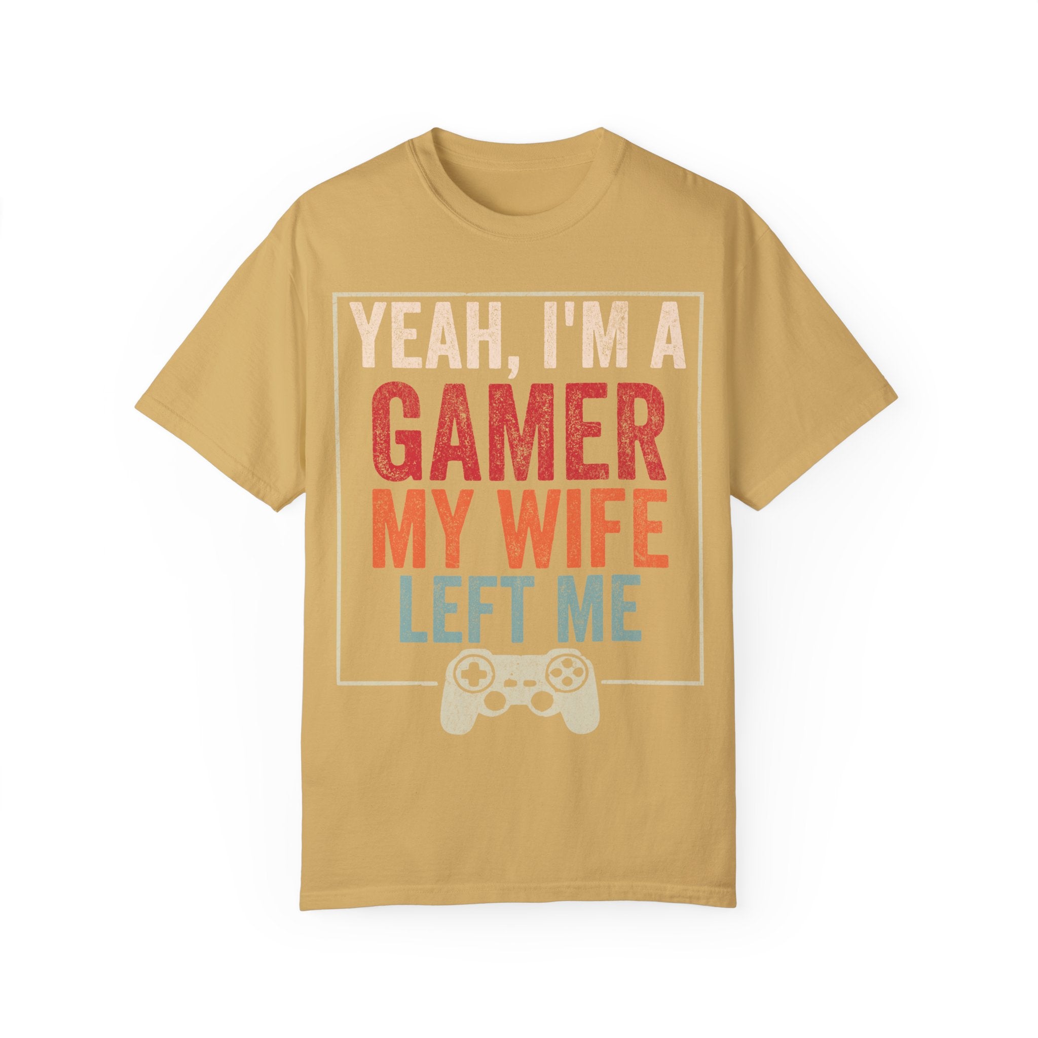 Yeah, I'm a Gamer, My Wife Left Me Gaming T-shirt