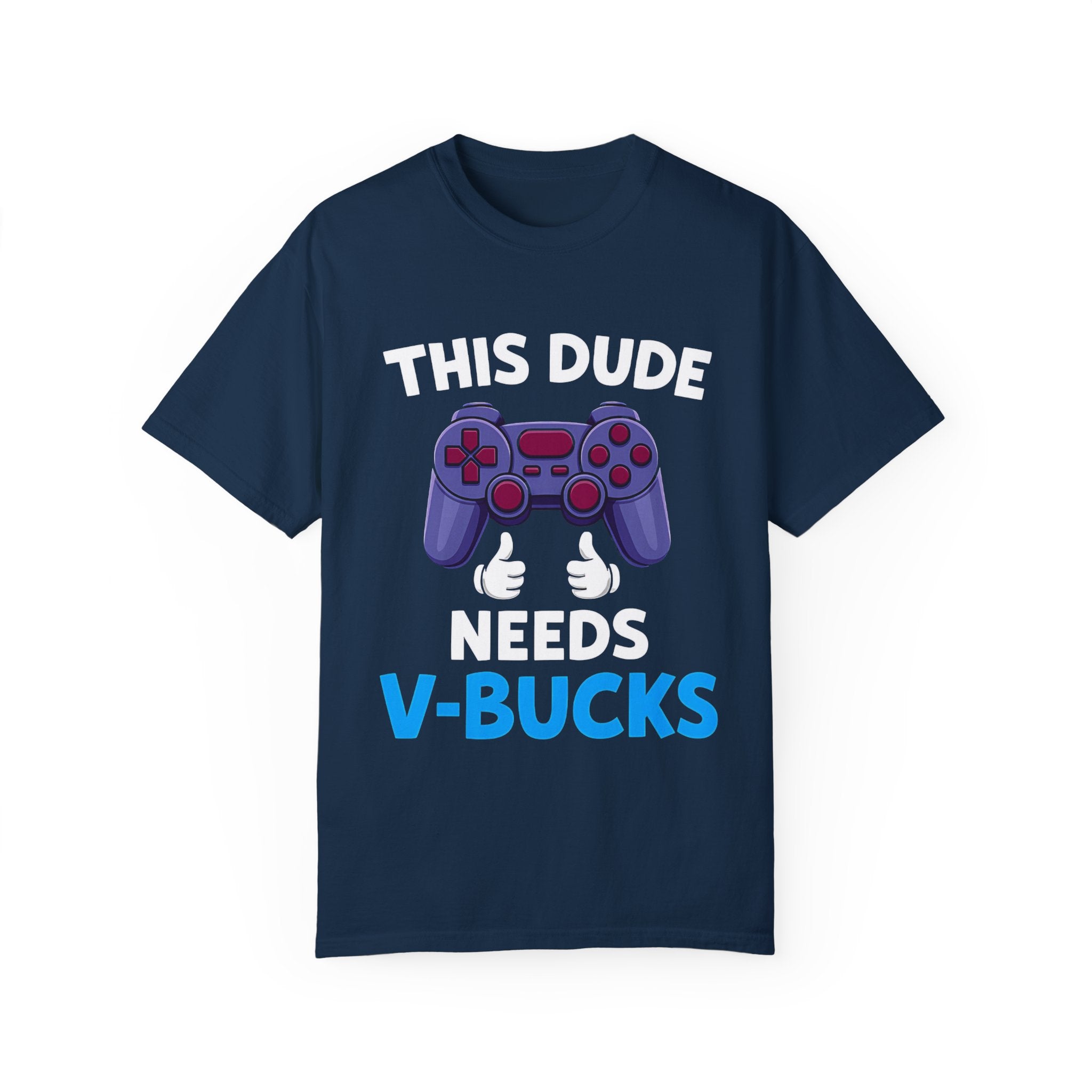 This Dude Needs V-Bucks Gamer T-Shirt