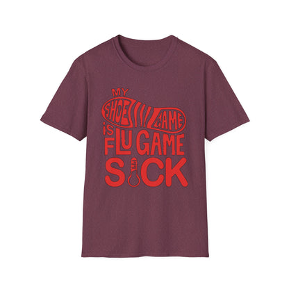 My Shoe Game is Flu Game Sick T-shirt