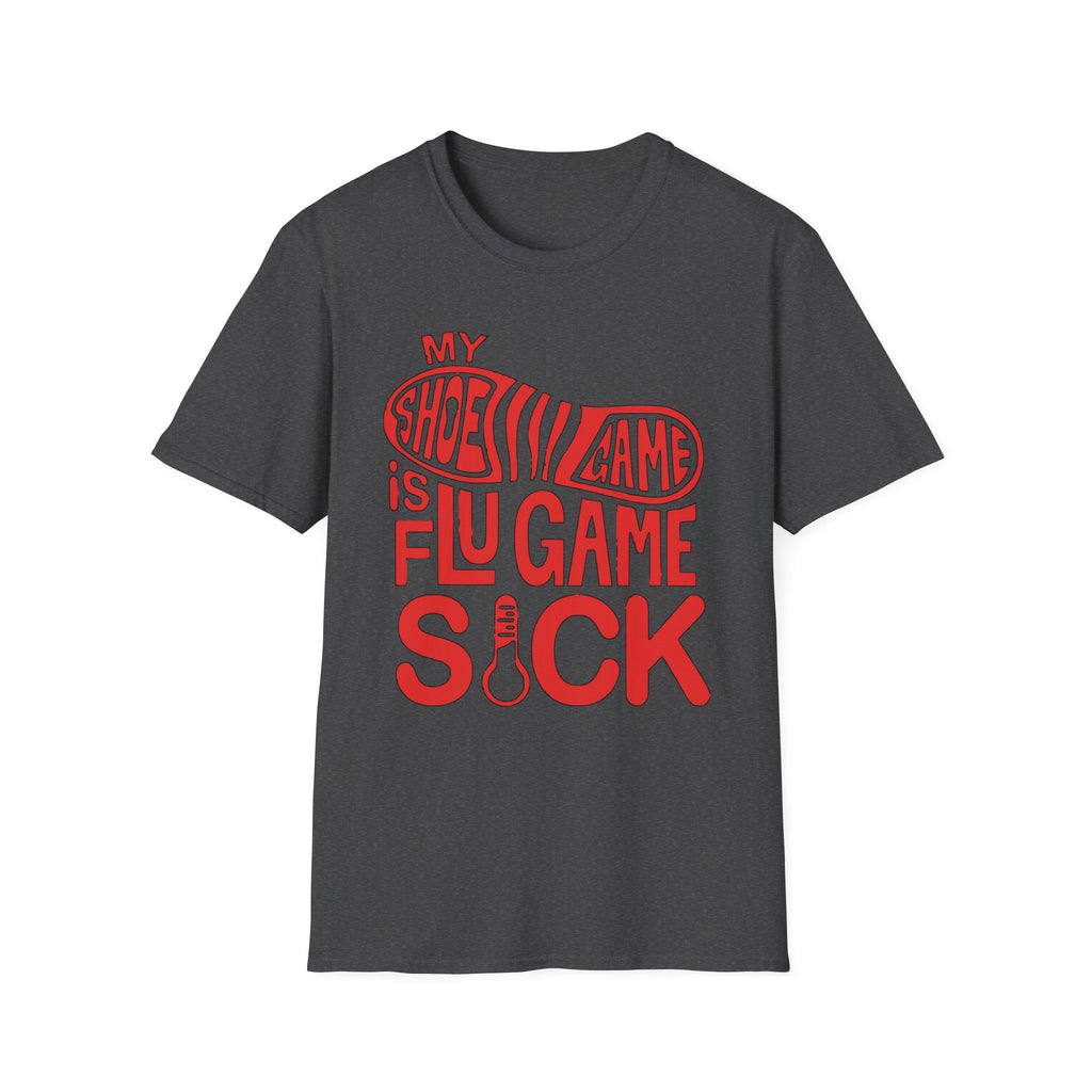 My Shoe Game is Flu Game Sick T-shirt