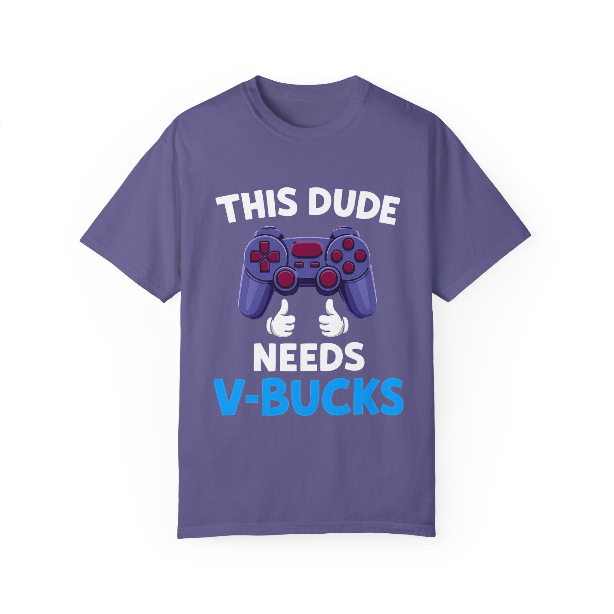 This Dude Needs V-Bucks Gamer T-Shirt