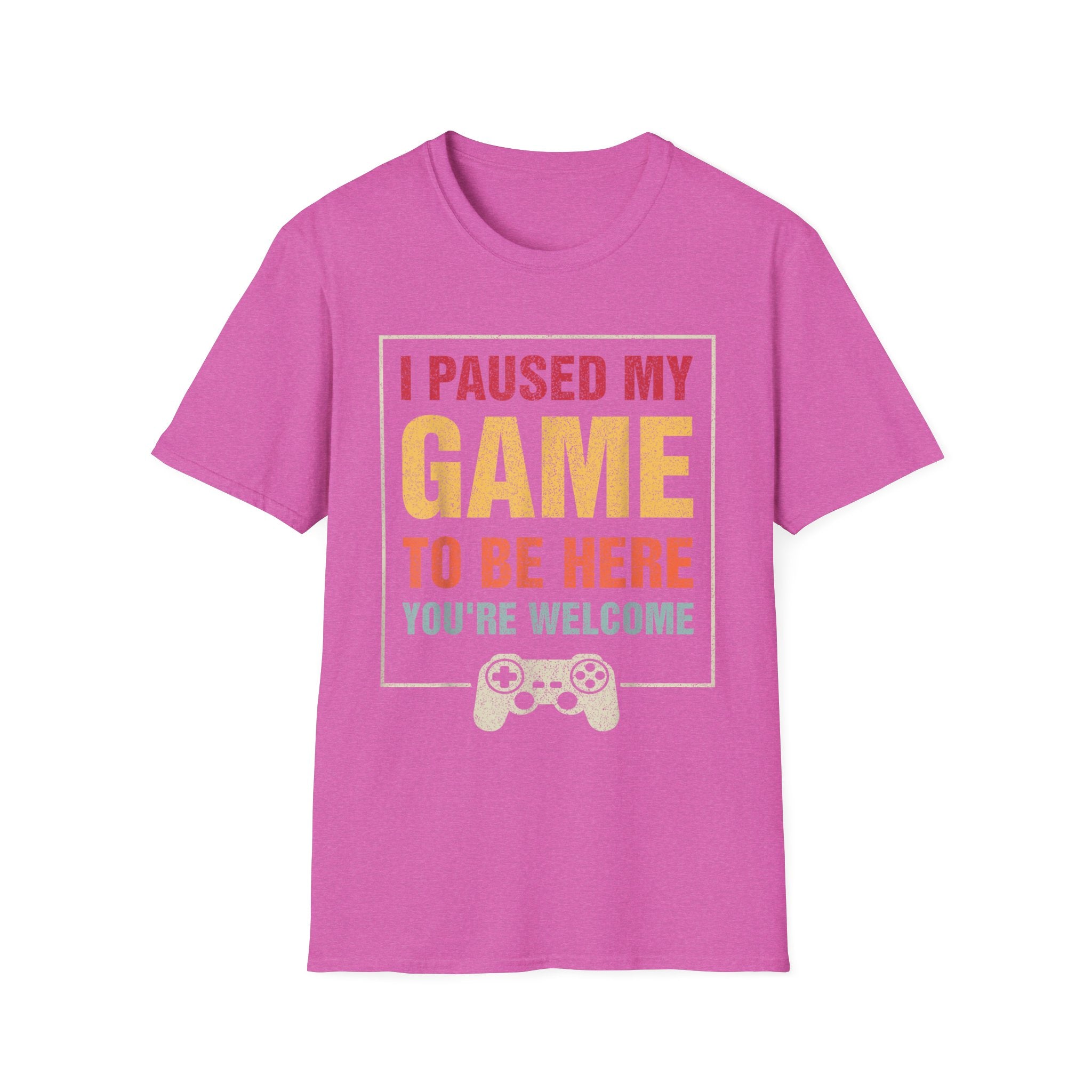 I Paused My Game To Be Here – You're Welcome Gamer T-Shirt