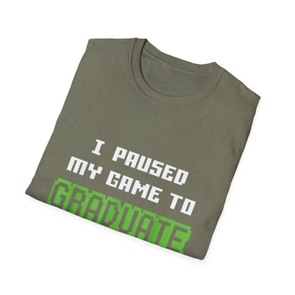 I Paused My Game to Graduate Gamer Graduation T-shirt