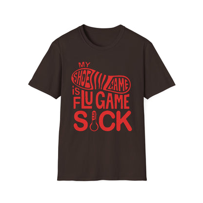 My Shoe Game is Flu Game Sick T-shirt