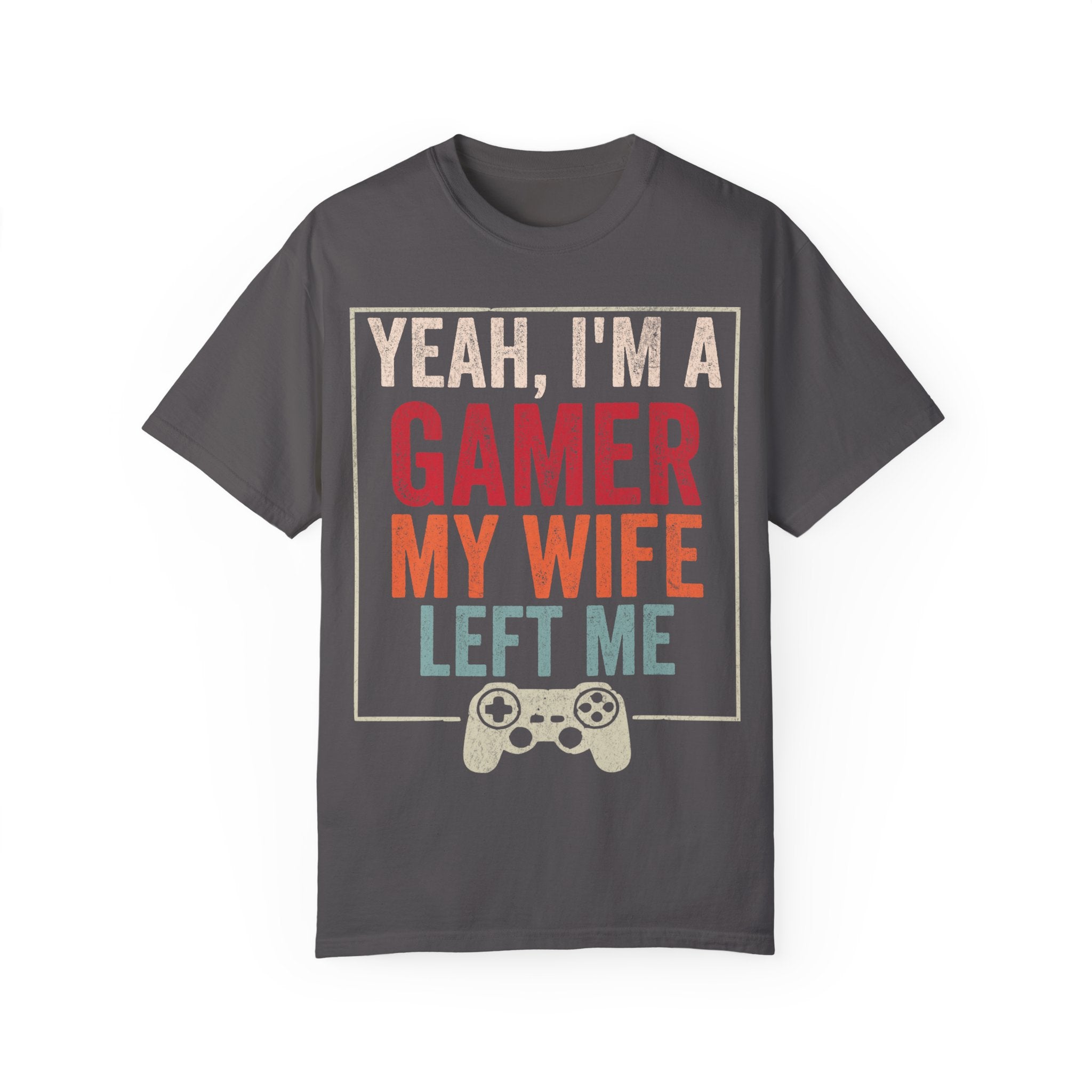Yeah, I'm a Gamer, My Wife Left Me Gaming T-shirt