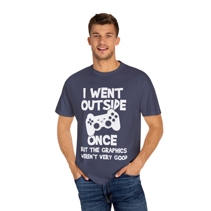 I Went Out Once, But the Graphics Weren't Very Good Gamer T-shirt
