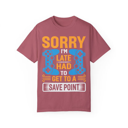 Sorry I'm Late, I Had to Get to a Save Point Gamer T-shirt