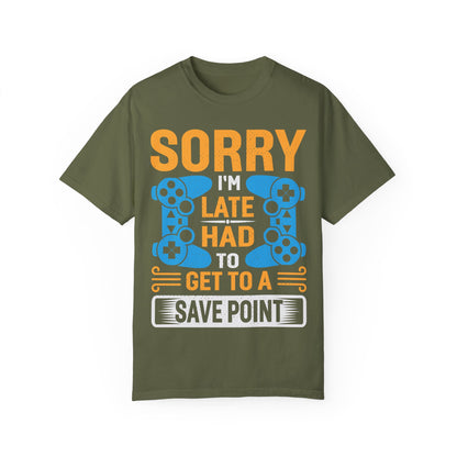 Sorry I'm Late, I Had to Get to a Save Point Gamer T-shirt