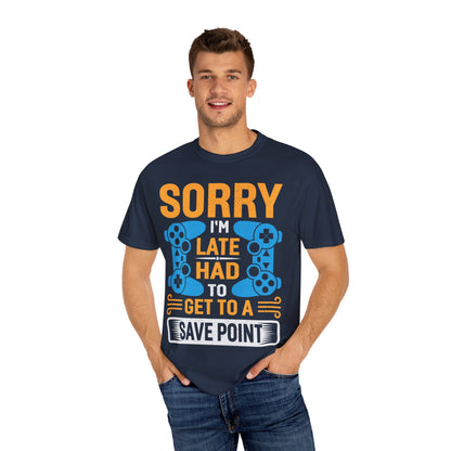Sorry I'm Late, I Had to Get to a Save Point Gamer T-shirt