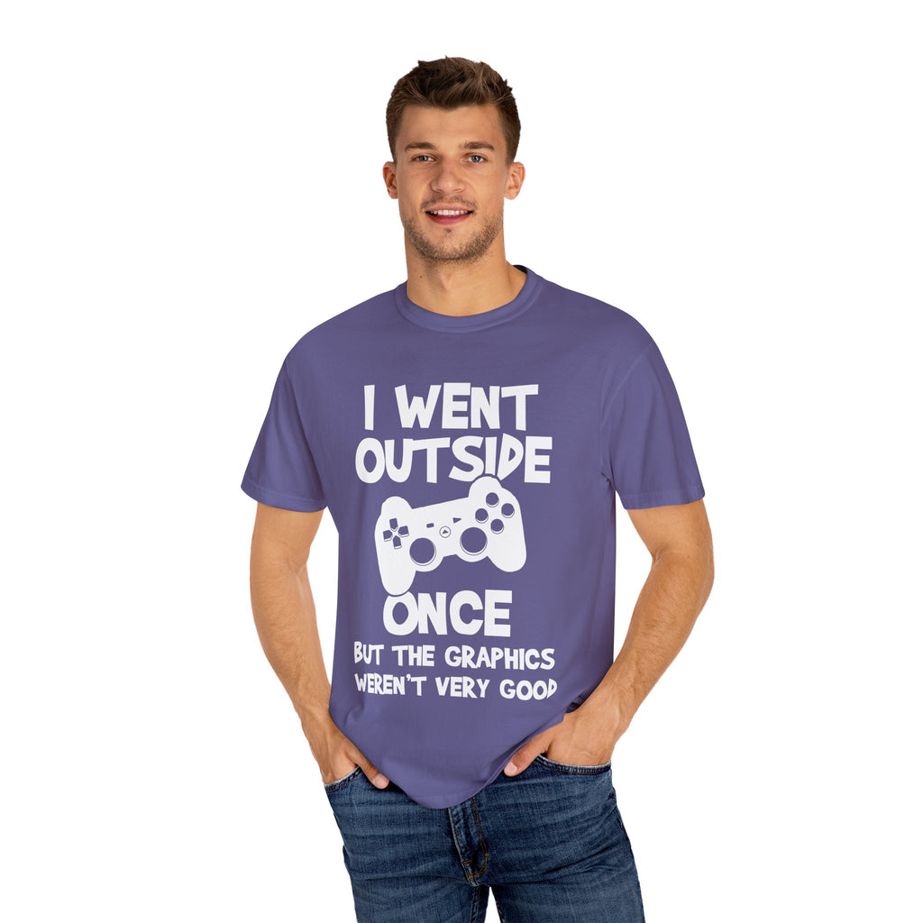 I Went Out Once, But the Graphics Weren't Very Good Gamer T-shirt