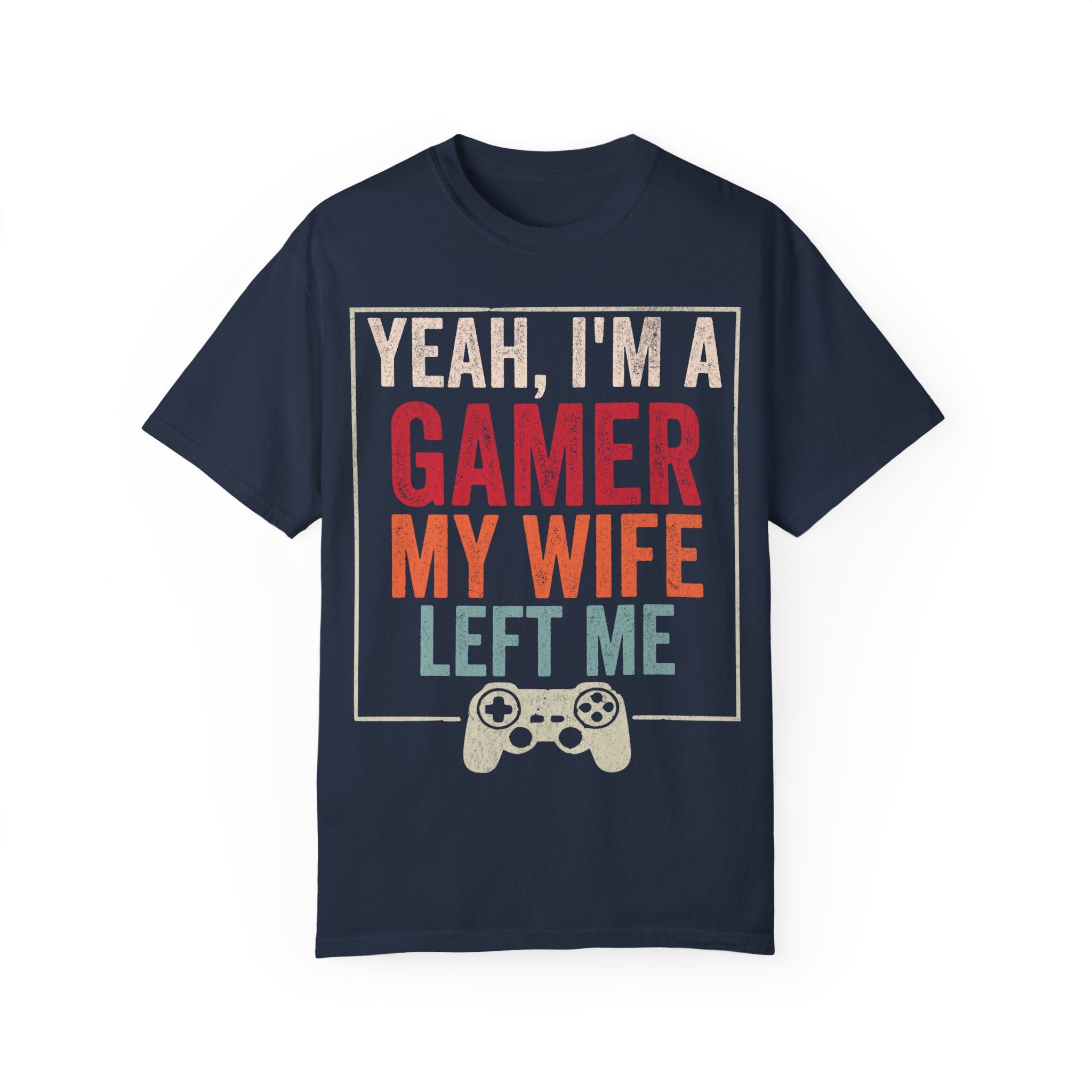 Yeah, I'm a Gamer, My Wife Left Me Gaming T-shirt