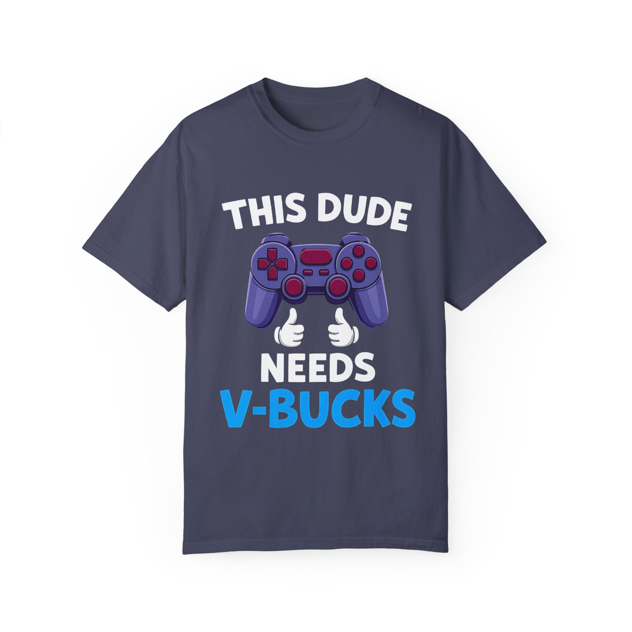 This Dude Needs V-Bucks Gamer T-Shirt