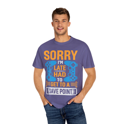 Sorry I'm Late, I Had to Get to a Save Point Gamer T-shirt