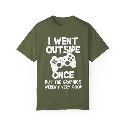 I Went Out Once, But the Graphics Weren't Very Good Gamer T-shirt