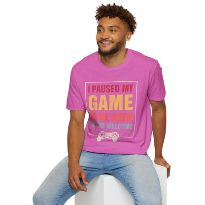 I Paused My Game To Be Here – You're Welcome Gamer T-Shirt